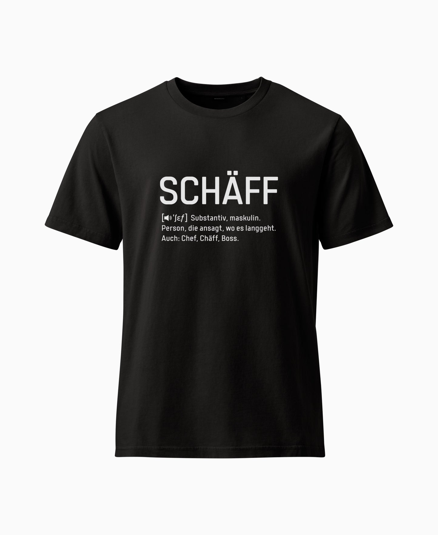 Schwarzes T-Shirt mit weissem Frontaufdruck im Wörterbuch-Stil: SCHÄFF – Substantiv, maskulin. Person, die ansagt, wo es langgeht. Auch: Chef, Chäff, Boss.