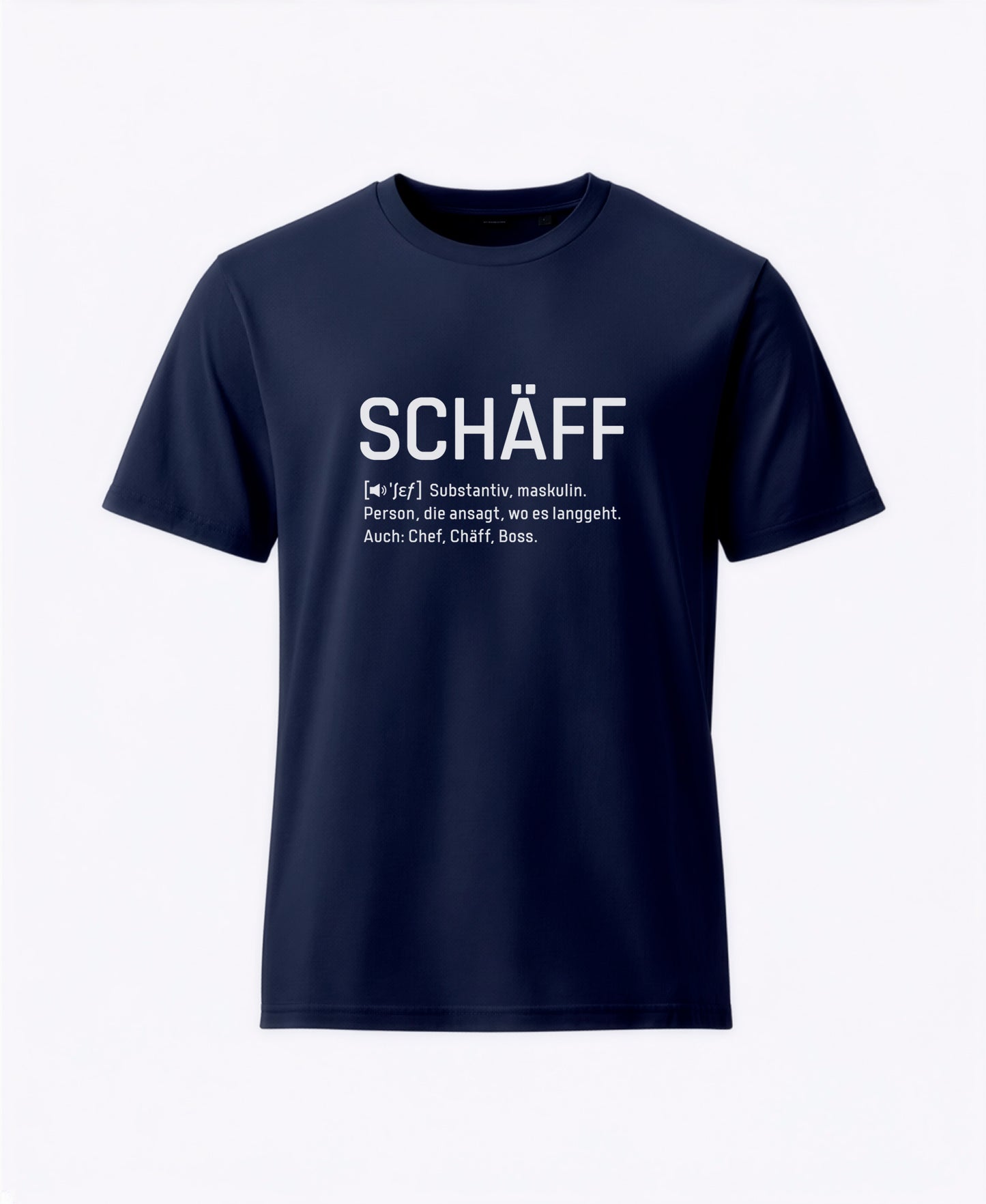 Navy T-Shirt mit schwarzem Frontaufdruck im Wörterbuch-Stil: SCHÄFF – Substantiv, maskulin. Person, die ansagt, wo es langgeht. Auch: Chef, Chäff, Boss.