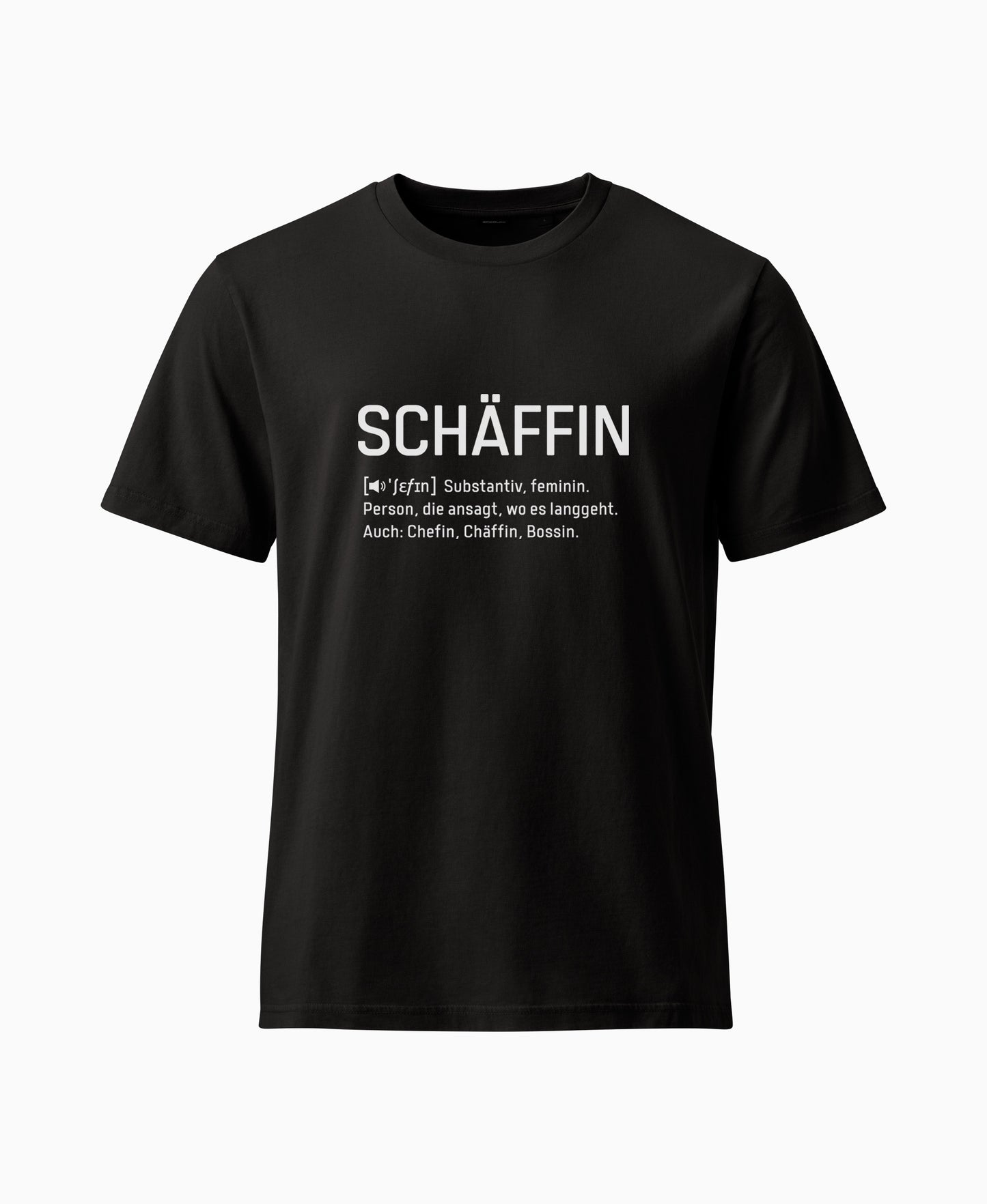 Schwarzes  T-Shirt mit weissem Frontaufdruck im Wörterbuch-Stil: SCHÄFFIN – Substantiv, feminin. Person, die ansagt, wo es langgeht. Auch: Chefin, Chäffin, Bossin.