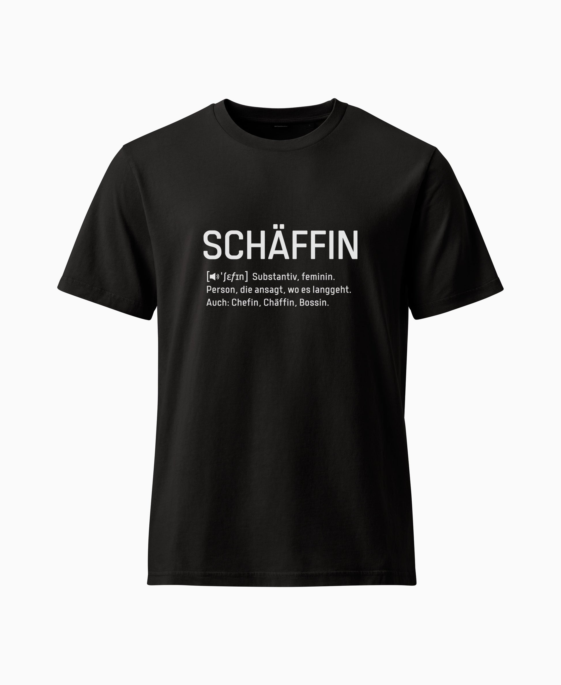 Schwarzes  T-Shirt mit weissem Frontaufdruck im Wörterbuch-Stil: SCHÄFFIN – Substantiv, feminin. Person, die ansagt, wo es langgeht. Auch: Chefin, Chäffin, Bossin.